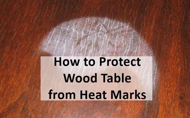 How to Protect Wood Table from Heat Marks &amp; Stains [Best 